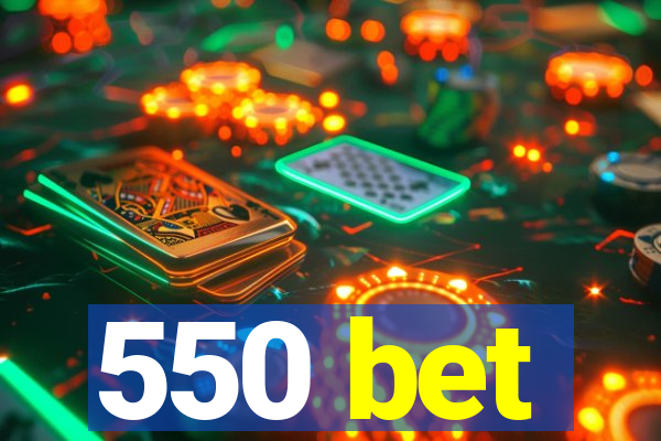 550 bet