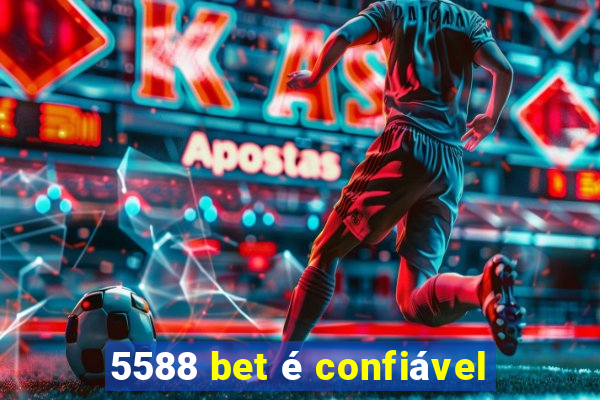 5588 bet é confiável