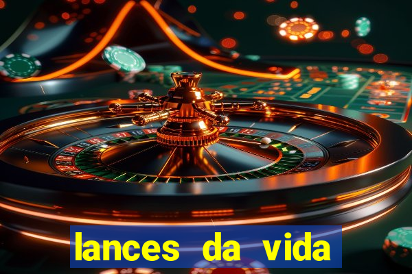 lances da vida assistir online