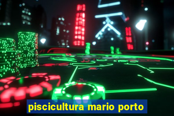 piscicultura mario porto