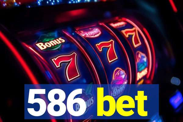 586 bet