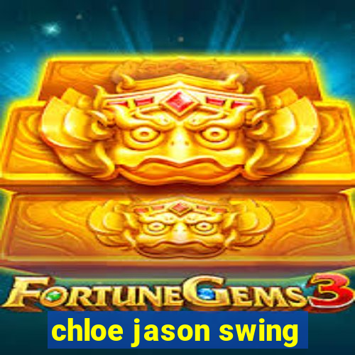 chloe jason swing