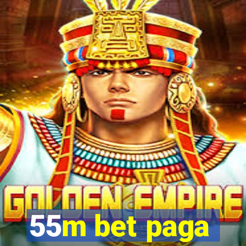 55m bet paga