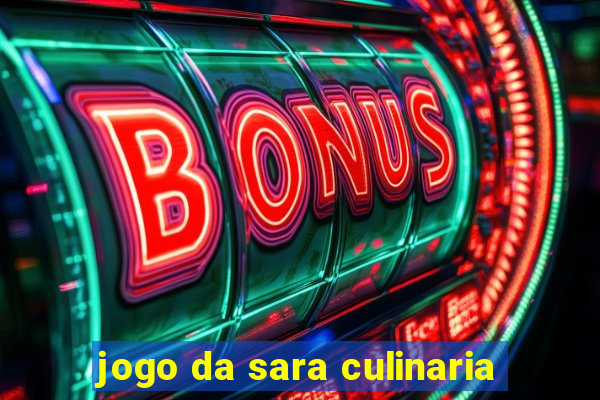 jogo da sara culinaria