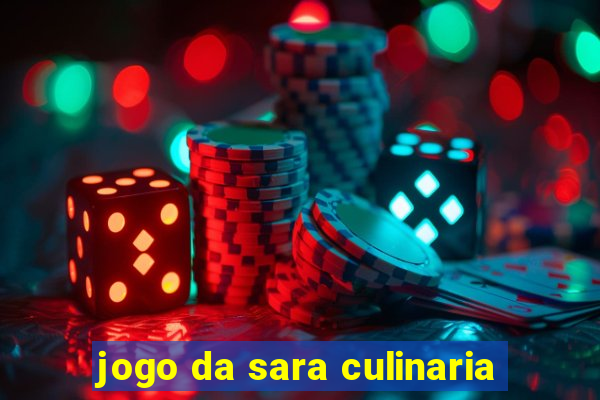 jogo da sara culinaria