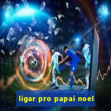 ligar pro papai noel