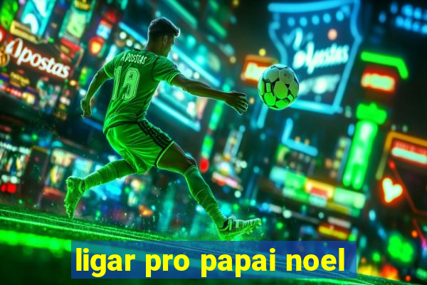 ligar pro papai noel