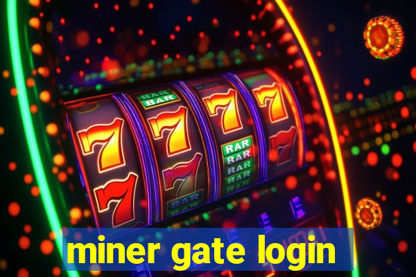 miner gate login