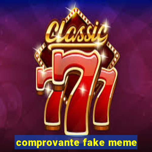 comprovante fake meme