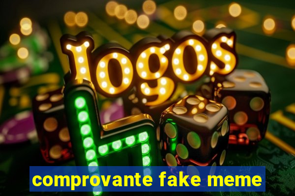 comprovante fake meme