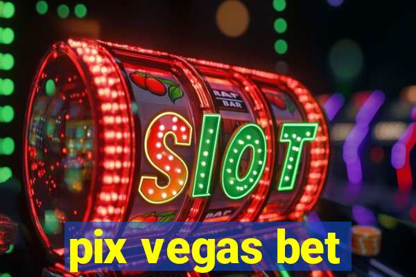 pix vegas bet