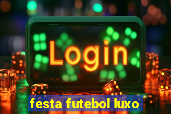 festa futebol luxo