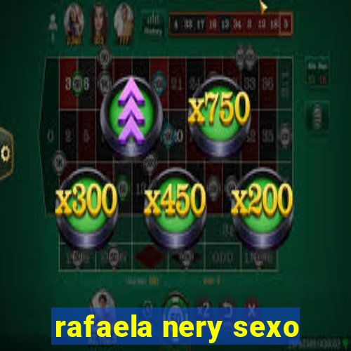 rafaela nery sexo