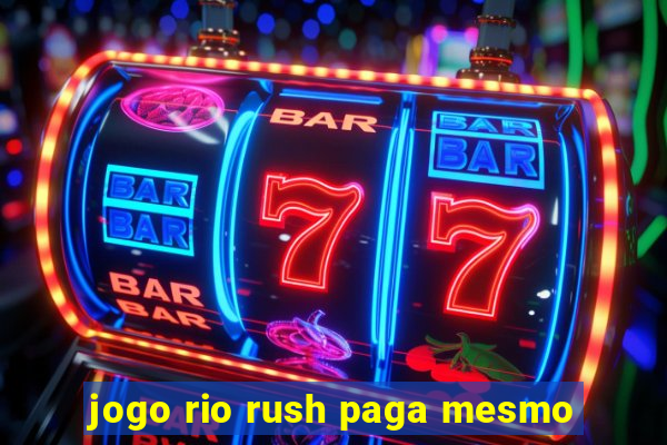 jogo rio rush paga mesmo