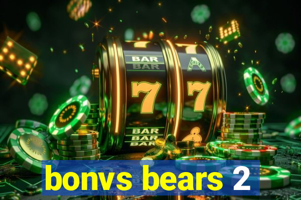 bonvs bears 2