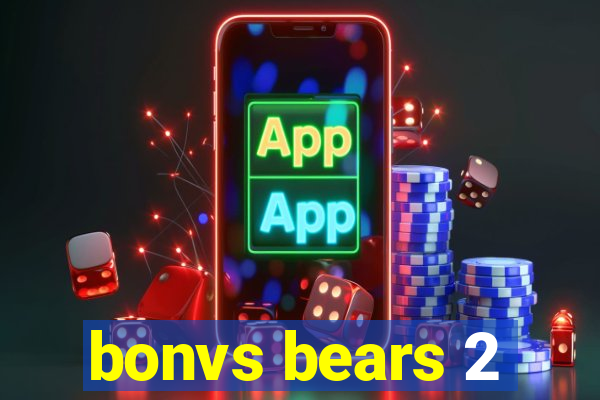 bonvs bears 2