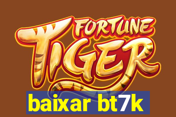 baixar bt7k