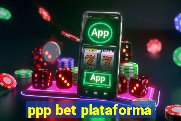 ppp bet plataforma