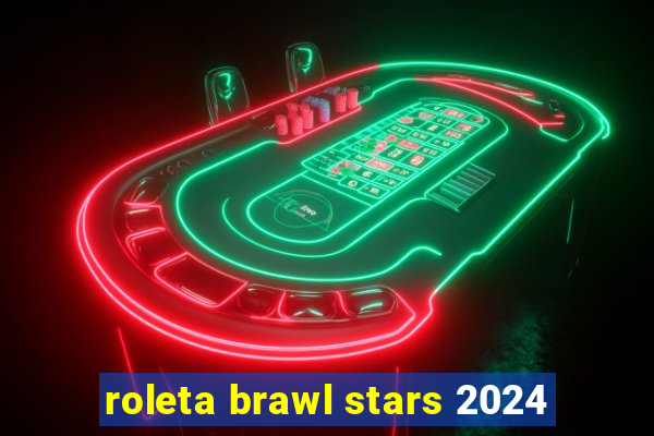 roleta brawl stars 2024