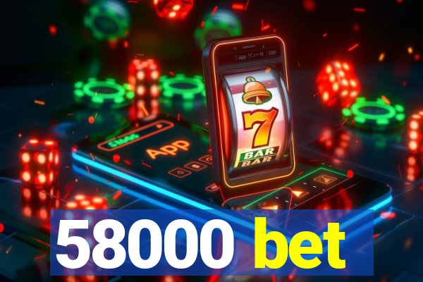 58000 bet