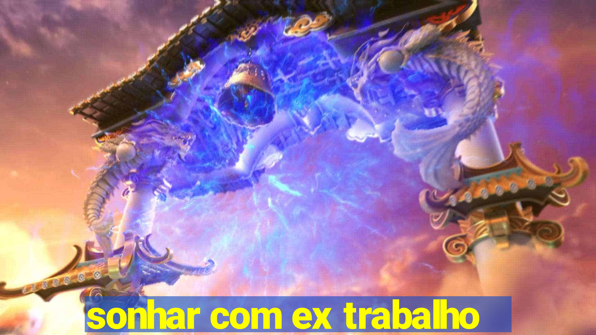 sonhar com ex trabalho