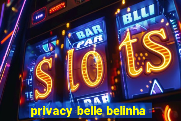 privacy belle belinha