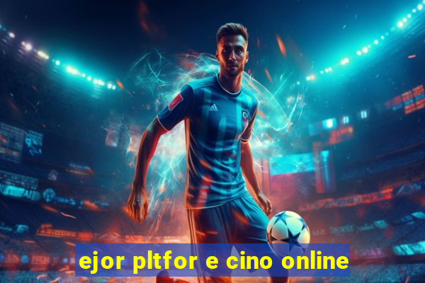 ejor pltfor e cino online