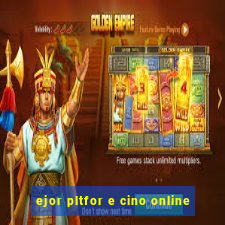 ejor pltfor e cino online