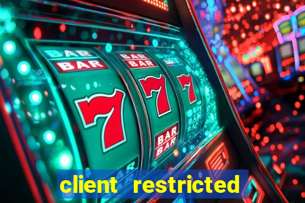 client restricted for action withdraw