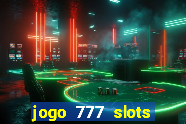 jogo 777 slots paga mesmo