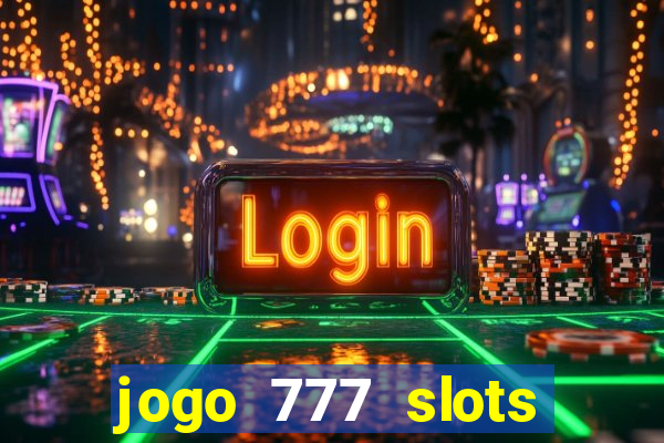 jogo 777 slots paga mesmo