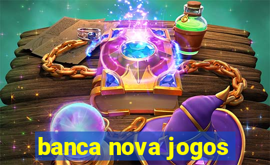 banca nova jogos