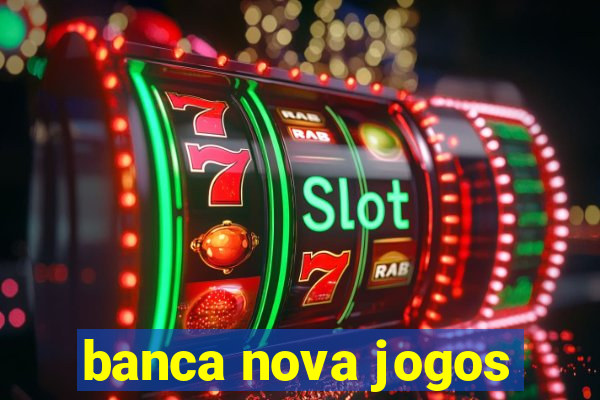 banca nova jogos