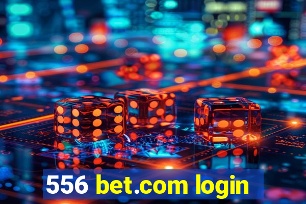 556 bet.com login