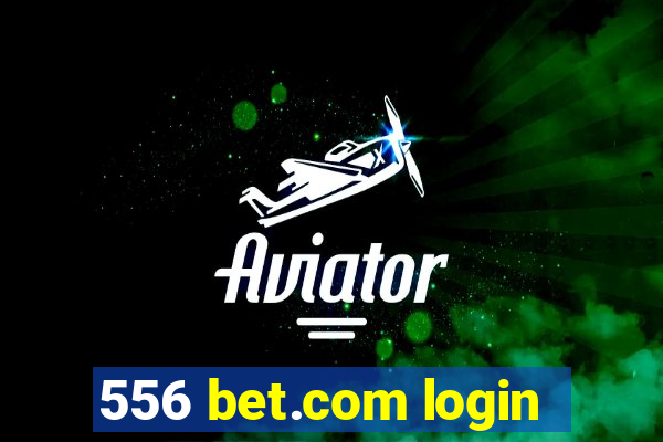 556 bet.com login