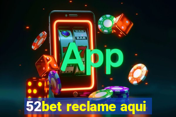 52bet reclame aqui