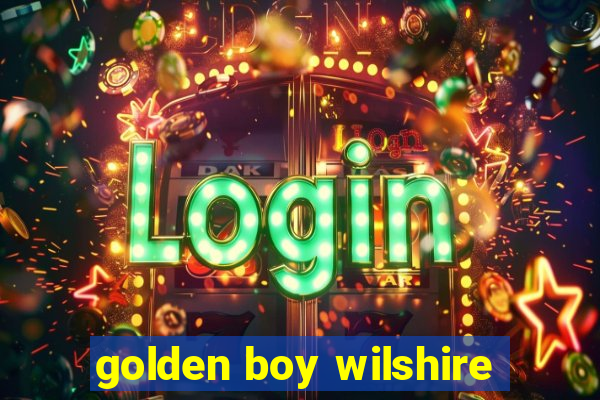 golden boy wilshire