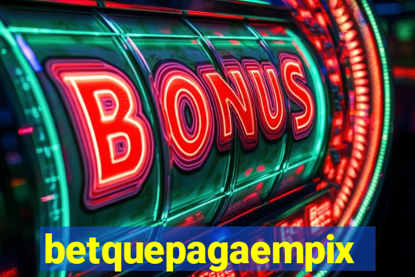 betquepagaempix