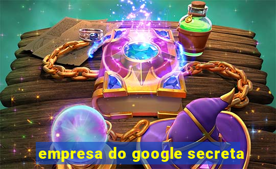 empresa do google secreta