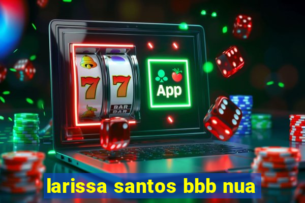 larissa santos bbb nua