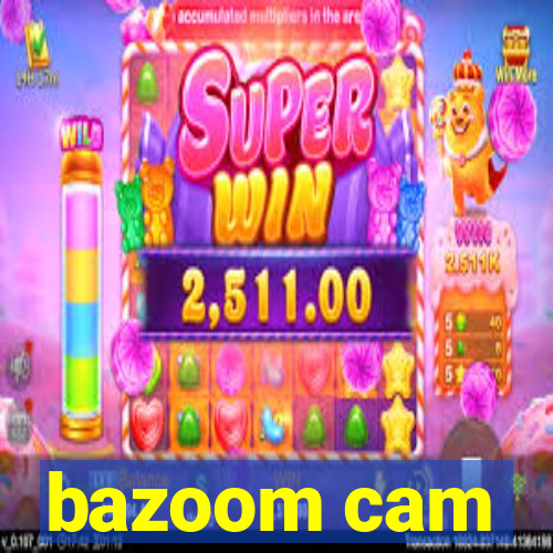 bazoom cam