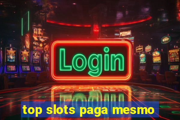 top slots paga mesmo