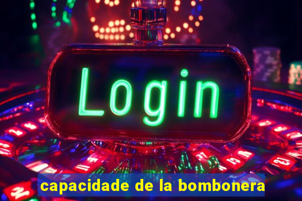 capacidade de la bombonera