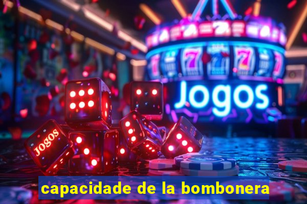 capacidade de la bombonera