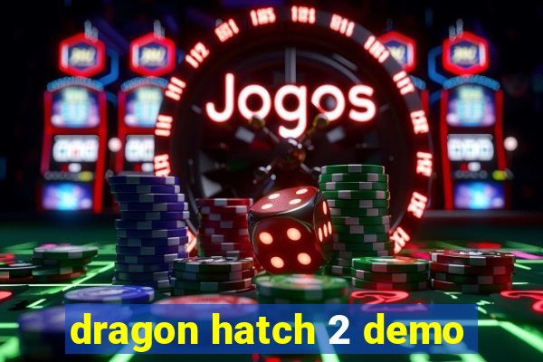 dragon hatch 2 demo