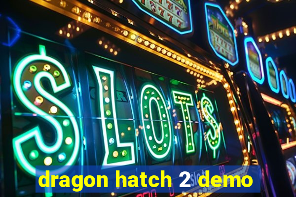 dragon hatch 2 demo