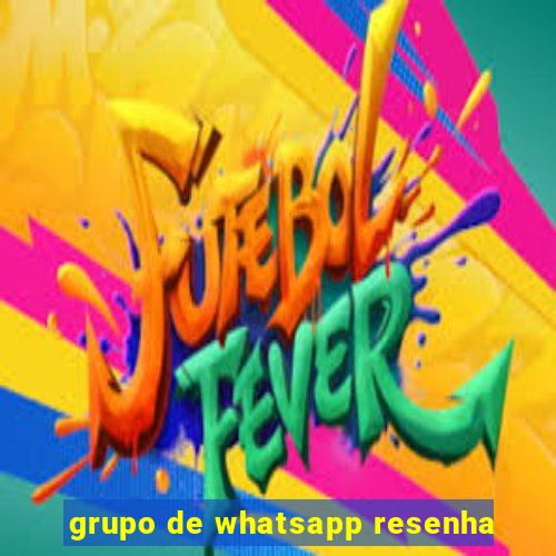 grupo de whatsapp resenha