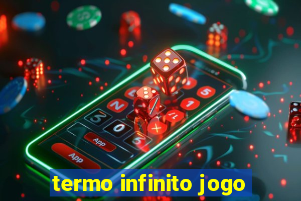 termo infinito jogo