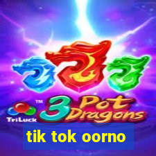 tik tok oorno