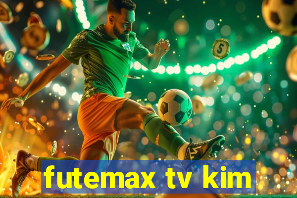 futemax tv kim